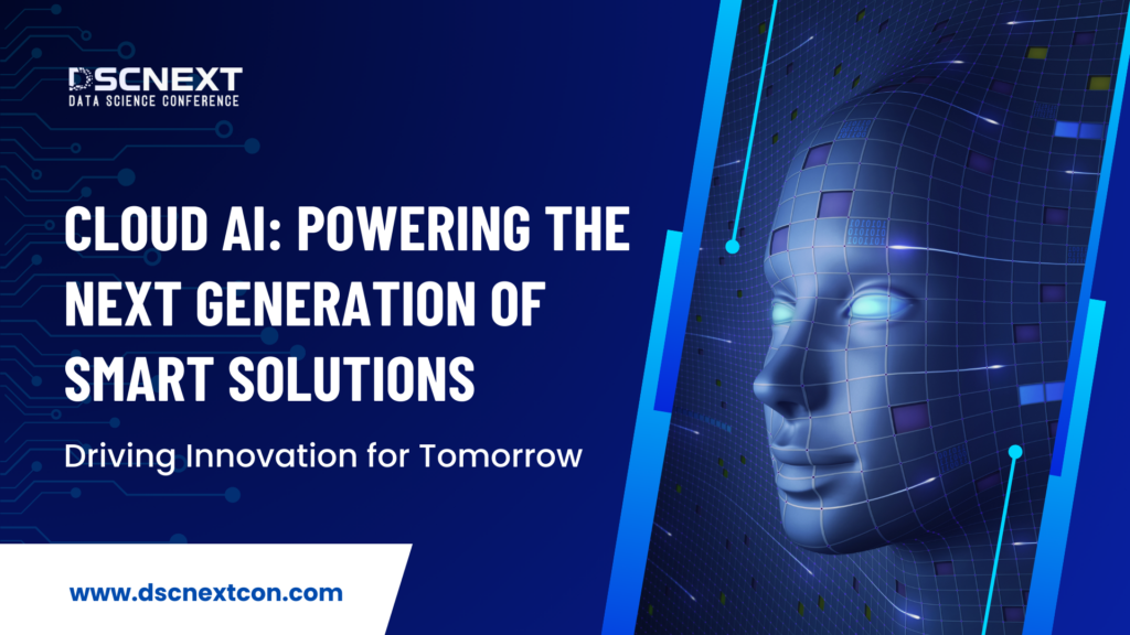 Cloud AI: Powering the Next Generation of Smart Solutions
